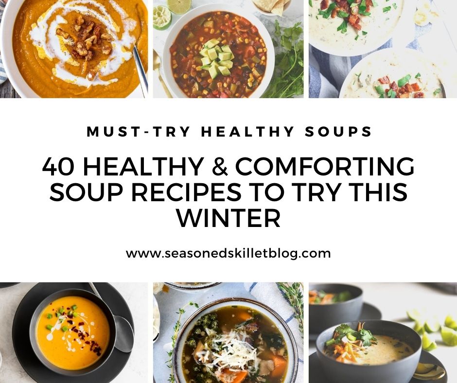 40 Healthy & Comforting Soup Recipes to Try This Winter